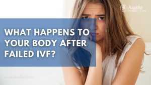 Read more about the article What Happens to Your Body After Failed IVF?