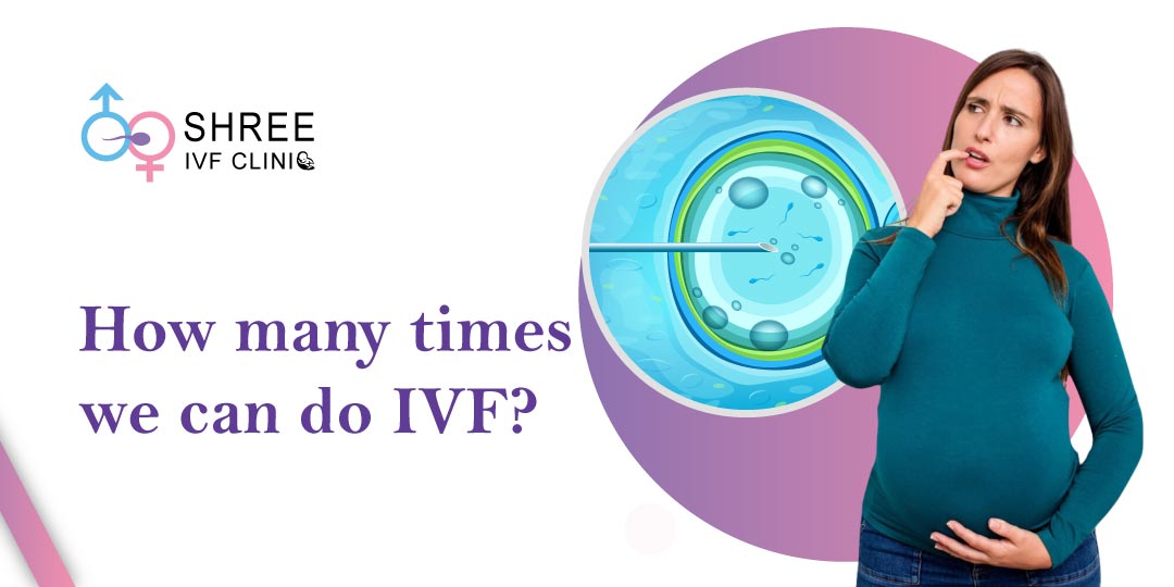 You are currently viewing How Many Times Can You Do IVF in a Year?